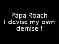 Papa Roach -I device my own demise HQ ...