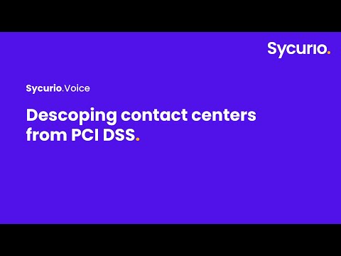 How to descope your entire contact centre for PCI DSS compliance with Sycurio
