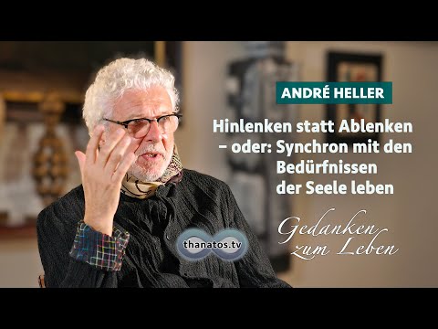 André Heller • Hinlenken statt Ablenken – oder: Synchron mit den Bedürfnissen der Seele leben