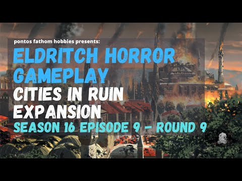 Eldritch Horror S16E9 - Season 16 Episode 9 - Cities in Ruin Expansion - Round 9