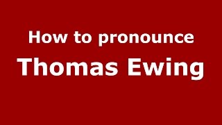 How to pronounce Thomas Ewing