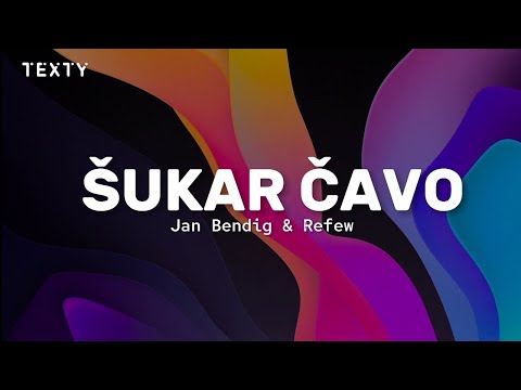 ŠUKAR ČAVO| Jan Bendig & REFEW- text