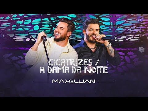 Cicatrizes / A Dama da Noite - Max e Luan | Esqueminha II