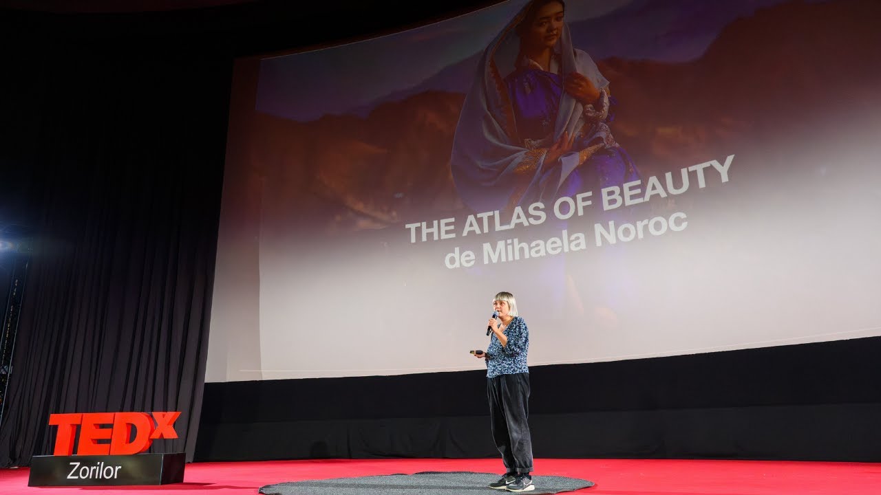 Atlasul Frumuseții | Mihaela Noroc | TEDxZorilor