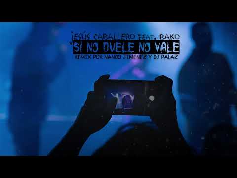JESUS CABALLERO FT.  BAKO  - SI NO DUELE NO VALE - (REMIX POR NANDO JIMENEZ Y DJ PALAZ)