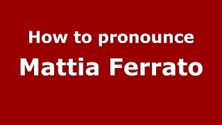 How to pronounce Mattia Ferrato