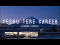 Yeshu Tere Kareeb Aane Se | Lofi Mix | Slowed + Reverb| Christian Lofi Song| Arnav Music