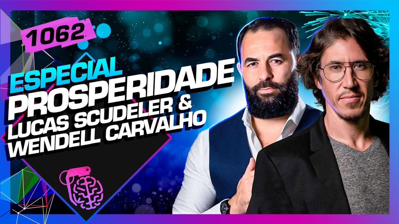 PROSPERIDADE: LUCAS SCUDELER E WENDELL CARVALHO - Inteligência Ltda. Podcast #1062