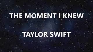 THE MOMENT I KNEW - TAYLOR SWIFT (Lyrics)