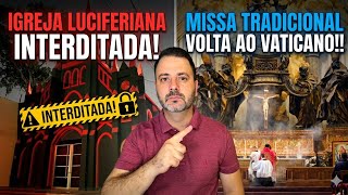 IGREJA LUCIFERIANA INTERDITADA!! MISSA TRADICIONAL VOLTA AO VATICANO!!