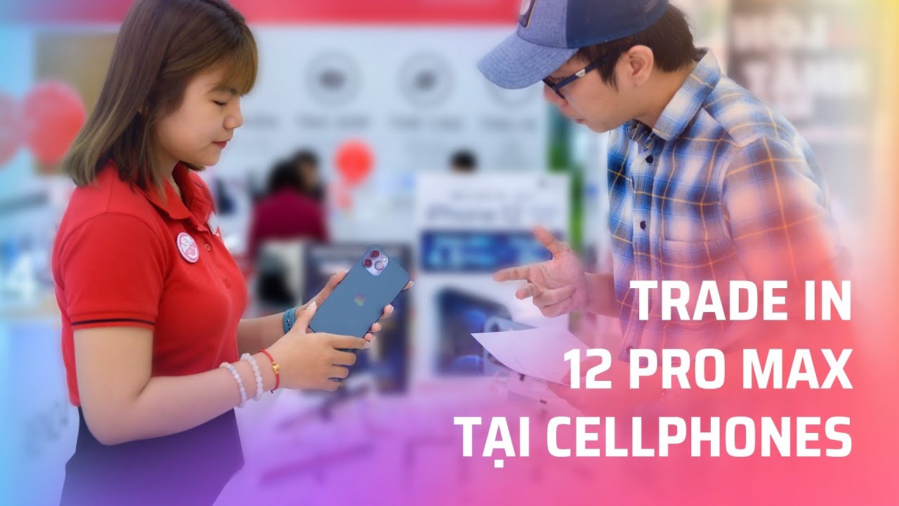 Thử đi trade in iPhone 12 Pro Max tại CellphoneS