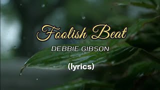 DEBBIE GIBSON - Foolish Beat (lyrics)