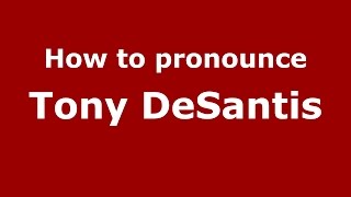 How to pronounce Tony Desantis