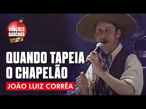 QUANDO TAPEIA O CHAPELÃO - JOÃO LUIZ CORRÊA