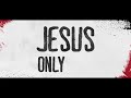 Jesus Only You