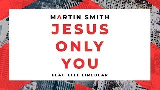 Martin Smith – Jesus Only You [Feat. Elle Limebear] [Live] [Official Lyric Video]