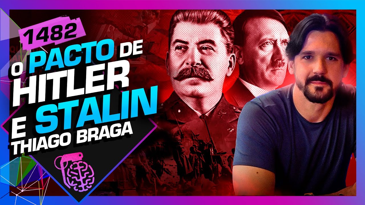 O PACTO DE AMIZADE DE HITLER E STALIN: THIAGO BRAGA - Inteligência Ltda. Podcast #1482