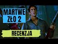 Dlaczego Martwe Zło 2 To świetna Zabawa