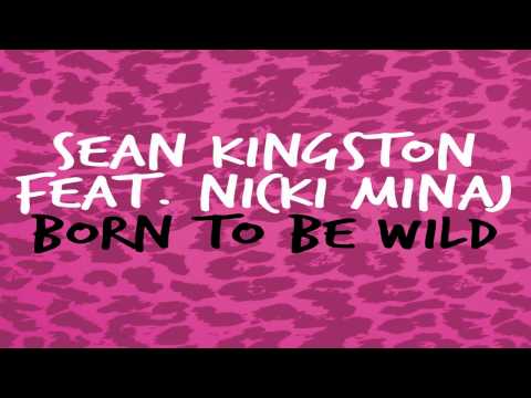 Sean Kingston Feat. Nicki Minaj - Born To Be Wild (FULL SONG HQ)