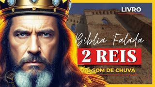 ✝️ Livro de 2 Reis - Antigo Testamento - Bíblia Falada ao Som de Chuva [Bíblia A Mensagem] 📖 12