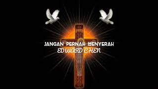 Jangan Pernah menyerah-Edward Chen feat Justin Faith Chen (Lirik)