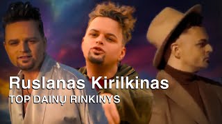 Ruslanas Kirilkinas - Top Dainų Rinkinys • Geriausia Lietuviška Muzika 2025