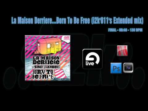 La Maison Derriere...Born To Be Free (i2k'011's Extended mix)