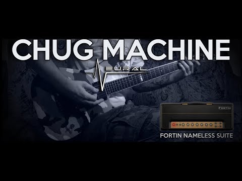CHUG MACHINE: Fortin Nameless Suite Amp Simulator by Neural DSP