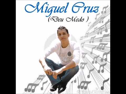 Deu Medo - Miguel Cruz