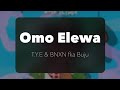 T.Y.E & BNXN fka Buju - Omo Elewa (Official Lyrics)