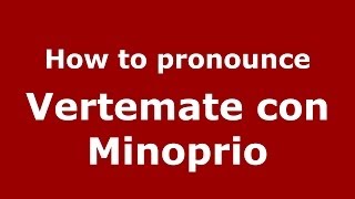 How to pronounce Vertemate Con Minoprio