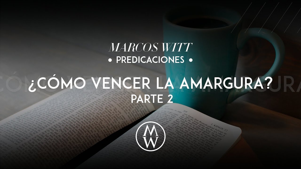 Marcos Witt - ¿Cómo Vencer La Amargura? - Parte 2