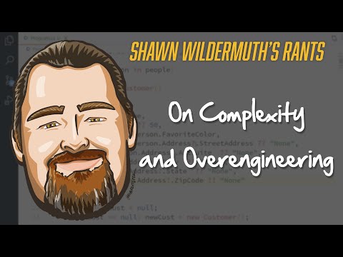 Shawn's Rants - Episode 7: On Complexity and Overengineering
