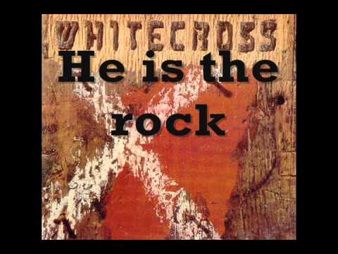 Whitecross - He is the rock (Lyrics)