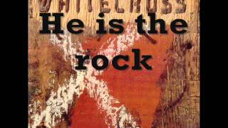 Whitecross - He is the rock (Lyrics)
