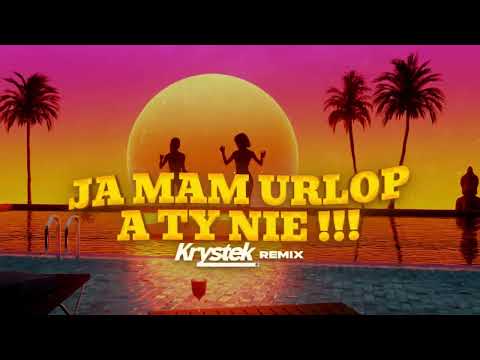 JA MAM URLOP A TY NIE (Krystek Remix)