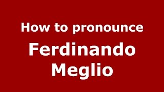 How to pronounce Ferdinando Meglio