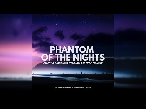 Phantom Of The Nights - An Avicii and Dimitri Vangelis & Wyman Mashup
