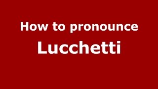 How to pronounce Lucchetti