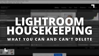 Lightroom Housekeeping: What you Can and Can't Delete