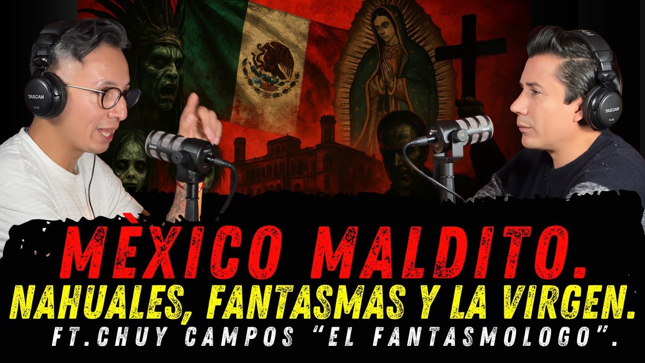 MÉXICO MALDITO: Secretos Ocultos, Brujas y Gobiernos FT. @ChuyCamposFantasmologo