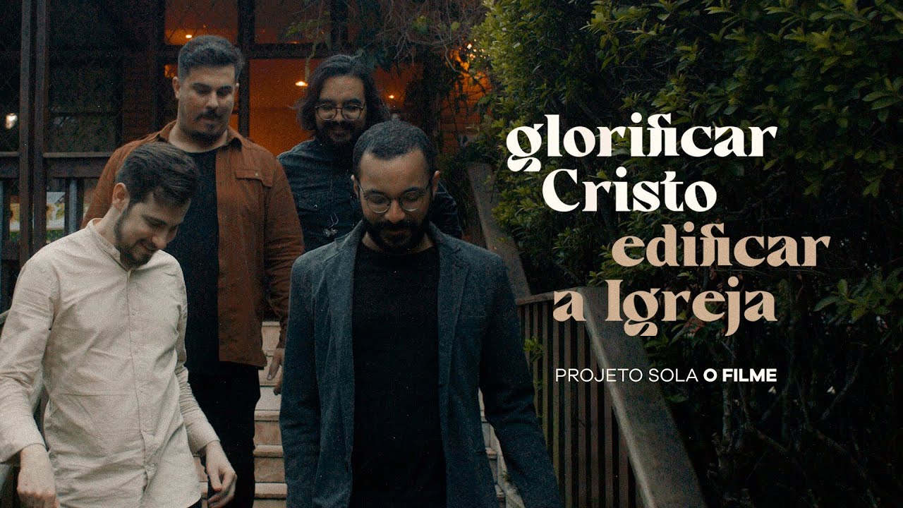 Glorificar Cristo, Edificar a Igreja - Projeto Sola, o Filme