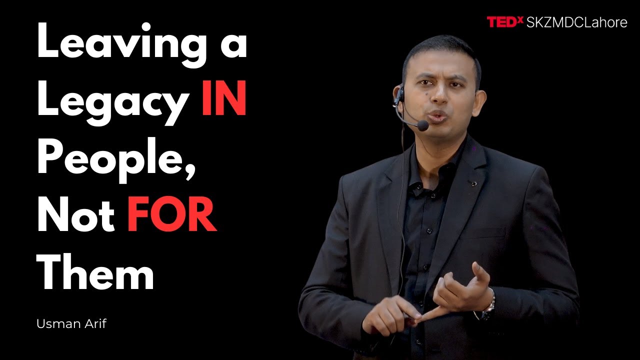 Leaving a Legacy In People, Not For Them | Usman Arif | TEDxSKZMDC Lahore