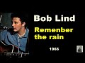 Remember the rain --  Bob Lind