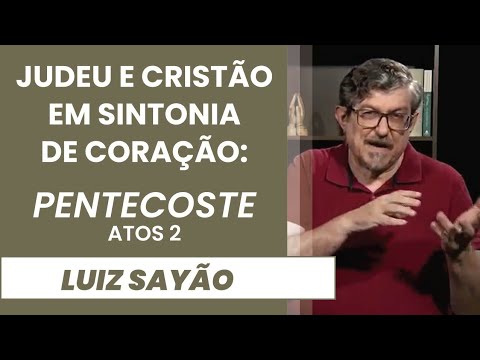 Judeu e Cristão em Sintonia de Coração:  Pentecoste - Atos 2 | Luiz Sayão | IBNU