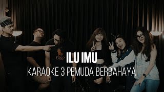 Download lagu ILU IMU - HATI BAND - KARAOKE 3 PEMUDA BERBAHAYA mp3