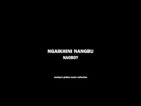 Ngaikhini nangbu - Naoboy HQ Audio jpg