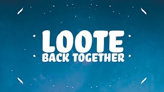 Loote - Back Together (Lyrics) 🎵
