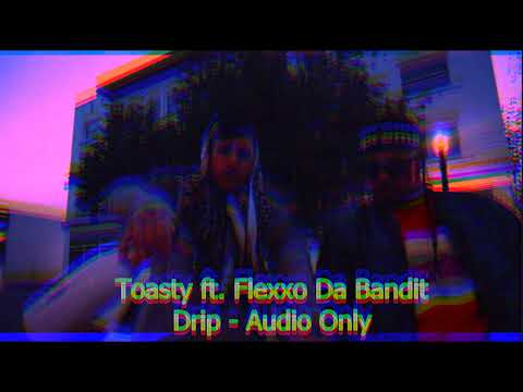 Drip - Toasty ft. Flexxo Da Bandit - Audio Only