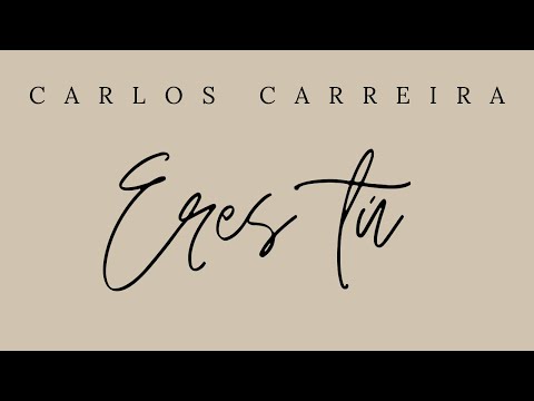 Eres tú - Carlos Carreira (Lyric Video)